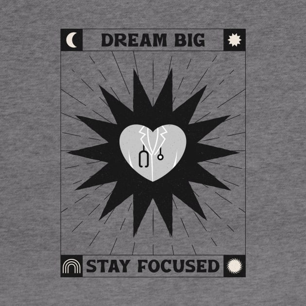 Dream Big And Stay Focused by Mad Medic Merch